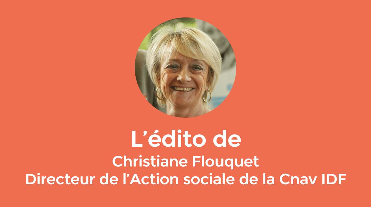 L’édito de Christiane Flouquet, Directeur de l’Action sociale de la Cnav IDF